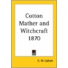 Cotton Mather And Witchcraft 1870 by C.W. Upham