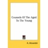 Counsels Of The Aged To The Young door Onbekend
