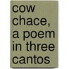 Cow Chace, A Poem In Three Cantos door John Andre