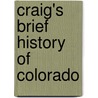 Craig's Brief History of Colorado door Katherine L. Craig