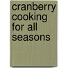 Cranberry Cooking for All Seasons by Nancy Cappelloni