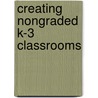 Creating Nongraded K-3 Classrooms door Ric A. Hovda
