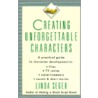 Creating Unforgettable Characters door Linda Seger