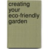 Creating Your Eco-Friendly Garden door Mary Horsfall