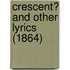 Crescent? And Other Lyrics (1864)