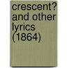 Crescent? And Other Lyrics (1864) door Harry Cholmondeley-Pennell
