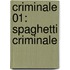 Criminale 01: Spaghetti criminale