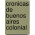 Cronicas de Buenos Aires Colonial