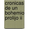 Cronicas De Un Bohemio Prolijo Ii door Ricardo Sanchez Barcia