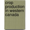 Crop Production In Western Canada door John Bracken