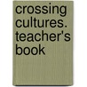 Crossing Cultures. Teacher's Book door Onbekend