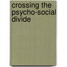 Crossing The Psycho-Social Divide by George Cavalletto