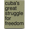 Cuba's Great Struggle For Freedom door Gonzalo Quesada