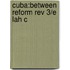 Cuba:between Reform Rev 3/e Lah C