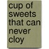 Cup of Sweets That Can Never Cloy
