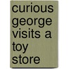 Curious George Visits a Toy Store door Martha Weston