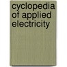 Cyclopedia Of Applied Electricity door Onbekend