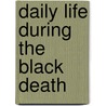 Daily Life During The Black Death by Joseph P. Byrne