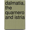 Dalmatia, The Quarnero And Istria door Thomas Graham Jackson