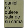 Daniel No Quiere Salir de su Cama by Mymi Doinet