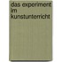 Das Experiment im Kunstunterricht