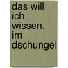 Das will ich wissen. Im Dschungel door Marion Strelau