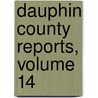 Dauphin County Reports, Volume 14 by Unknown