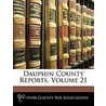 Dauphin County Reports, Volume 21 door Association Dauphin County
