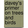 Davey's Primer On Trees And Birds by John Davey