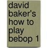 David Baker's How to Play Bebop 1 door Dr David Baker