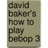 David Baker's How to Play Bebop 3