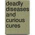 Deadly Diseases And Curious Cures