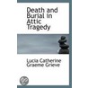 Death And Burial In Attic Tragedy door Lucia Catherine Graeme Grieve