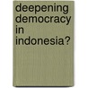 Deepening Democracy In Indonesia? door Onbekend