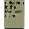 Delighting In The Feminine Divine by Bridget Meehan