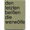 Den letzten beißen die Werwölfe door Hubert Vom Venn
