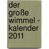 Der große Wimmel - Kalender 2011 by Unknown