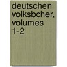 Deutschen Volksbcher, Volumes 1-2 door Karl Alexander Reichlin-Meldegg