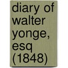 Diary Of Walter Yonge, Esq (1848) door Walter Yonge