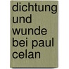 Dichtung und Wunde bei Paul Celan door Ralf Willms