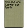 Dick and Jane Fun with Our Family door Onbekend