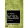 Die Aerzte Kurlands Von 1825-1900 by Isidorus Brennsohn