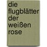 Die Flugblätter der Weißen Rose