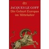 Die Geburt Europas im Mittelalter door Jacques Legoff