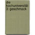 Die Kochuniversität 3: Geschmack