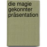 Die Magie gekonnter Präsentation by Tad James