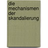 Die Mechanismen der Skandalierung by Hans Mathias Kepplinger