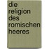 Die Religion Des Romischen Heeres