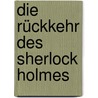 Die Rückkehr des Sherlock Holmes by Sir Arthur Conan Doyle