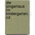 Die Singemaus Im Kindergarten. Cd
